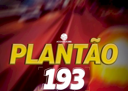 PLANTÃO 193 - Resumo das ocorrências das últimas 24 horas
