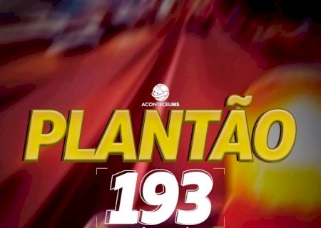 PLANTÃO 193 - Resumo das ocorrências das últimas 24 horas