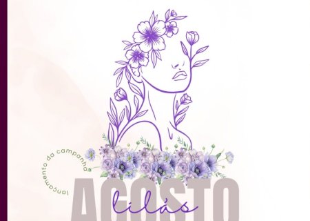 Agosto Lilás: Abertura marca luta contra a violência à mulher e celebra os 17 anos da Lei Maria da Penha